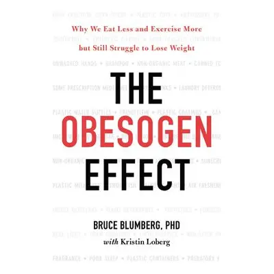 "The Obesogen Effect: Why We Eat Less and Exercise More But Still Struggle to Lose Weight" - "" 