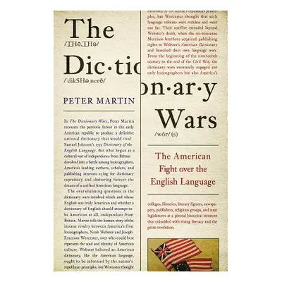 "The Dictionary Wars: The American Fight Over the English Language" - "" ("Martin Peter")