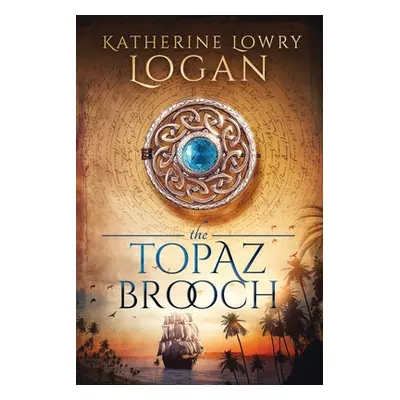 "The Topaz Brooch: Time Travel Romance" - "" ("Logan Katherine Lowry")