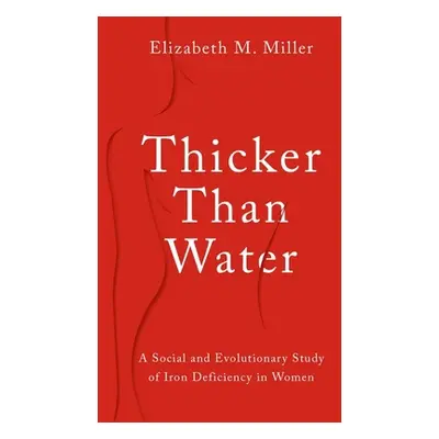 "Thicker Than Water: A Social and Evolutionary Study of Iron Deficiency in Women" - "" ("Miller 