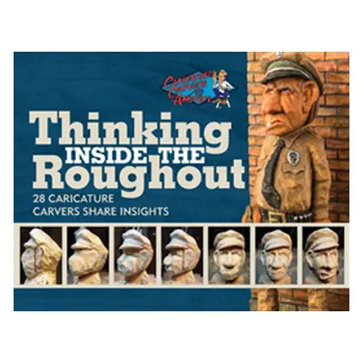 "Thinking Inside the Roughout: 28 Caricature Carvers Share Insights" - "" ("Travis Bob")