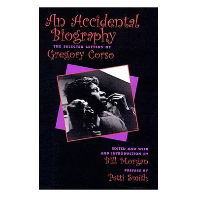 "An Accidental Autobiography: The Selected Letters of Gregory Corso" - "" ("Corso Gregory")