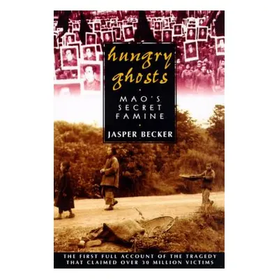 "Hungry Ghosts: Mao's Secret Famine" - "" ("Becker Jasper")