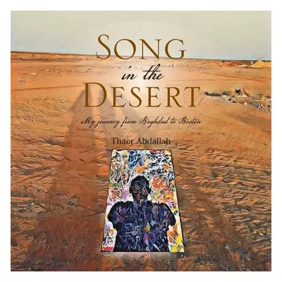 "Song in the Desert: My Journey from Baghdad to Boston" - "" ("Abdallah Thaer")