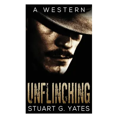 "Unflinching" - "" ("Yates Stuart G.")