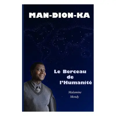 "MAN-DION-KA Le Berceau de l'Humanit (Tome 1)" - "" ("Mendy Malamine")