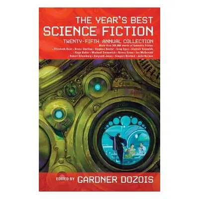 "The Year's Best Science Fiction: Twenty-Fifth Annual Collection" - "" ("Dozois Gardner")