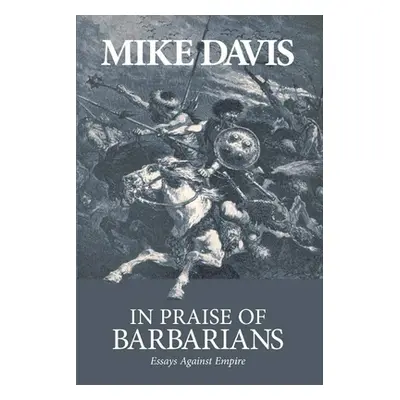 "In Praise of Barbarians: Essays Against Empire" - "" ("Davis Mike")