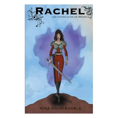 "Rachel: Les Chroniques de Mcnia" - "" ("Coustenoble Nina")