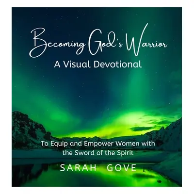 "Becoming God's Warrior" - "" ("Gove Sarah")