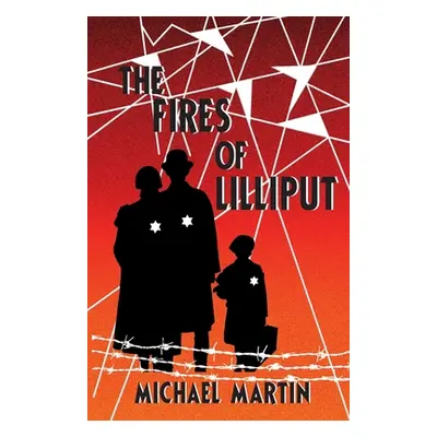 "The Fires of Lilliput: A Holocaust story of courage, resistance, and love" - "" ("Martin Michae