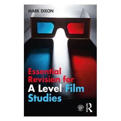 "Essential Revision for A Level Film Studies" - "" ("Dixon Mark")