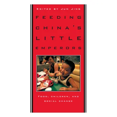 "Feeding China's Little Emperors: Food, Children, and Social Change" - "" ("Jing Jun")