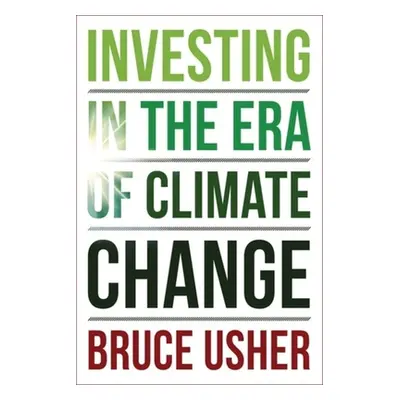 "Investing in the Era of Climate Change" - "" ("Usher Bruce")