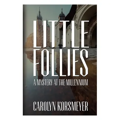 "Little Follies: A Mystery at the Millennium" - "" ("Korsmeyer Carolyn")