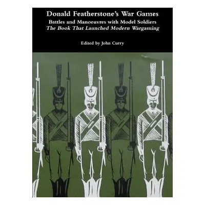 "Donald Featherstone's War Games Battles and Manoeuvres with Model Soldiers the Book That Launch