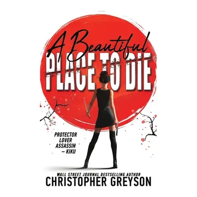 "A Beautiful Place to Die: An Action Thriller Novel" - "" ("Greyson Christopher")