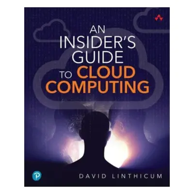 "An Insider's Guide to Cloud Computing" - "" ("Linthicum David")