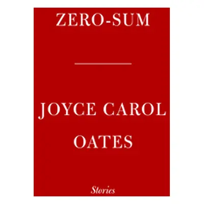 "Zero-Sum: Stories" - "" ("Oates Joyce Carol")