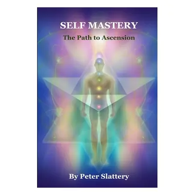 "Self Mastery: The Path to Ascension" - "" ("Slattery Peter")