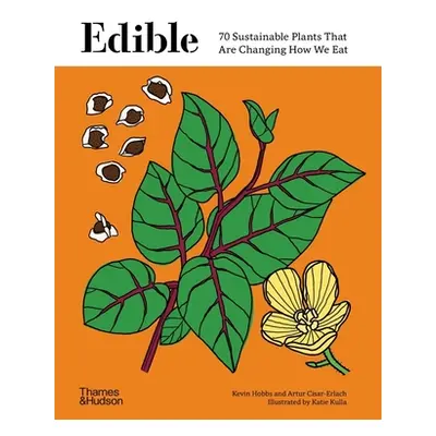 "Edible: 70 Sustainable Plants That Are Changing How We Eat" - "" ("Hobbs Kevin")