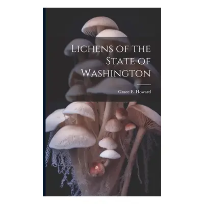 "Lichens of the State of Washington" - "" ("Howard Grace E. B. 1886")