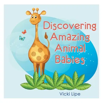 "Discovering Amazing Animal Babies" - "" ("Lipe Vicki")