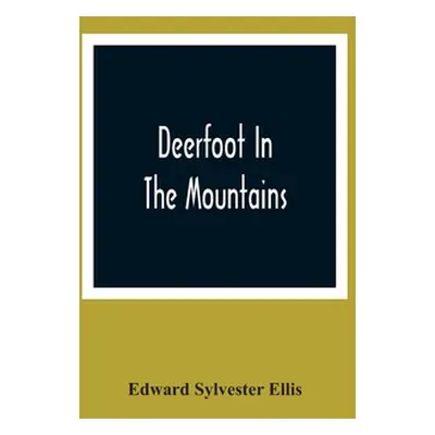 "Deerfoot In The Mountains" - "" ("Sylvester Ellis Edward")