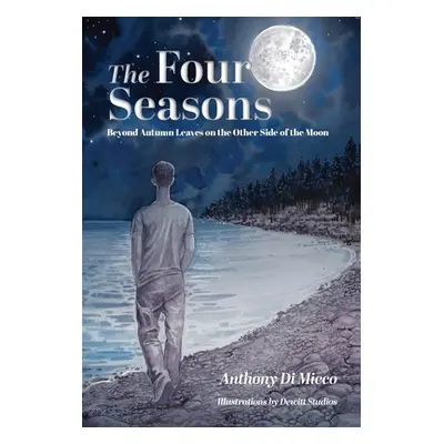 "The Four Seasons: Beyond Autumn Leaves on the Other Side of the Moon" - "" ("Di Micco Anthony")