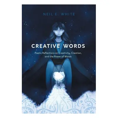 "Creative Words: Poetic Reflections on Creativity, Creation, and the Power of Words" - "" ("Whit