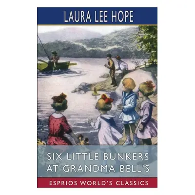 "Six Little Bunkers at Grandma Bell's (Esprios Classics)" - "" ("Hope Laura Lee")