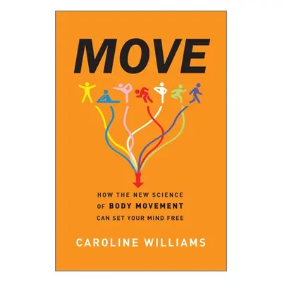 "Move: How the New Science of Body Movement Can Set Your Mind Free" - "" ("Williams Caroline")