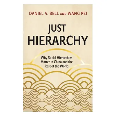 "Just Hierarchy: Why Social Hierarchies Matter in China and the Rest of the World" - "" ("Bell D