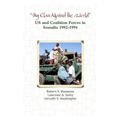 "?My Clan Against the World? - US and Coalition Forces in Somalia 1992-1994" - "" ("F. Baumann R