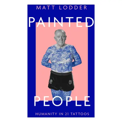 "Painted People: Humanity in 21 Tattoos" - "" ("Lodder Matt")