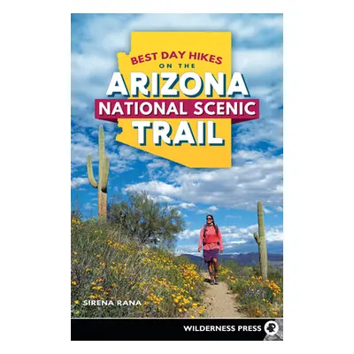 "Best Day Hikes on the Arizona National Scenic Trail" - "" ("Rana Sirena")