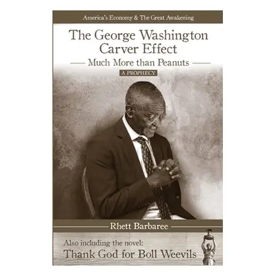 "The George Washington Carver Effect: -much more than peanuts-" - "" ("Barbaree Rhett")