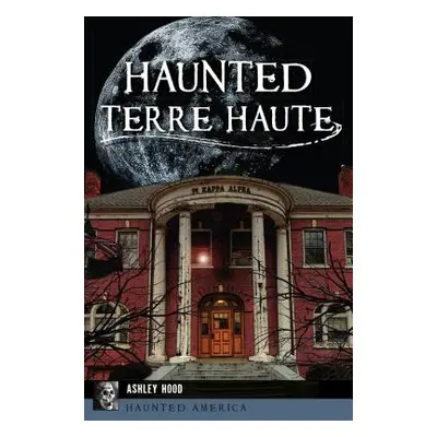 "Haunted Terre Haute" - "" ("Hood Ashley")