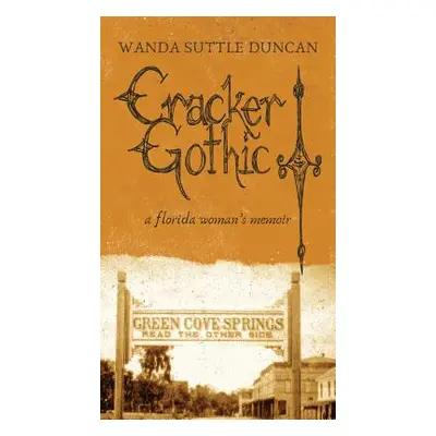 "Cracker Gothic: a florida woman's memoir" - "" ("Duncan Wanda Suttle")