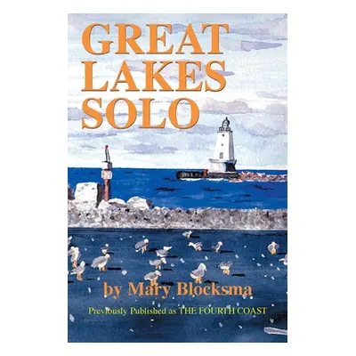 "Great Lakes Solo: Exploring the Great Lakes Coastline from the St. Lawrence Seaway to the Bound