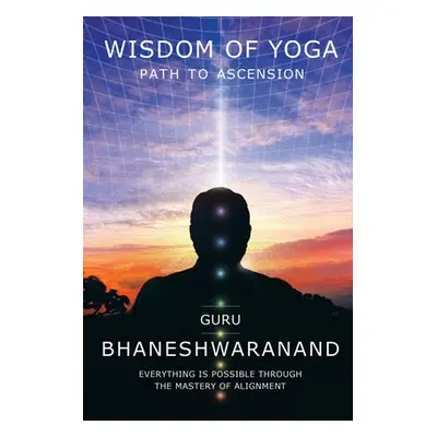 "Wisdom of Yoga: Path to Ascension" - "" ("Bhaneshwaranand Guru")