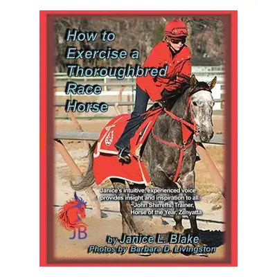 "How to Exercise a Thoroughbred Race Horse" - "" ("Blake Janice L.")