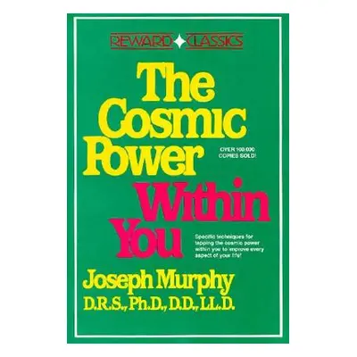 "The Cosmic Power Within You: Specific Techqs for Tapping Cosmic Power Within You Improveevery A