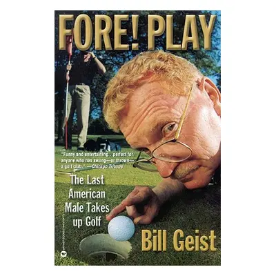 "Fore! Play: The Last American Male Takes Up Golf" - "" ("Geist Bill")