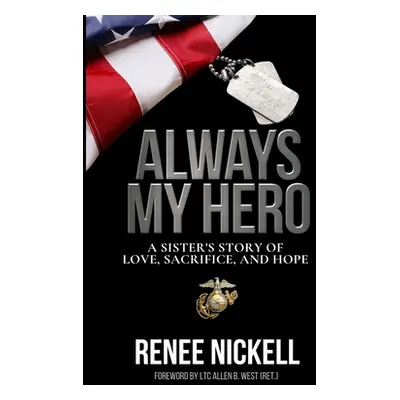 "Always My Hero: A Sister's Inspiring Story of Love, Sacrifice, and Hope" - "" ("Nickell Renee")