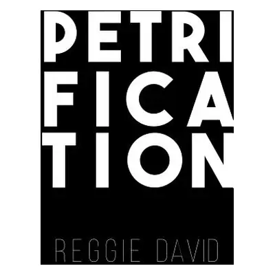 "Petrification" - "" ("David Reggie")