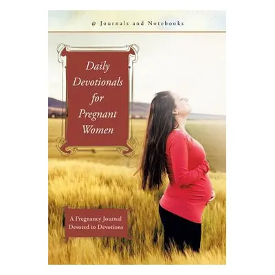 "Daily Devotionals for Pregnant Women: A Pregnancy Journal Devoted to Devotions" - "" ("@journal