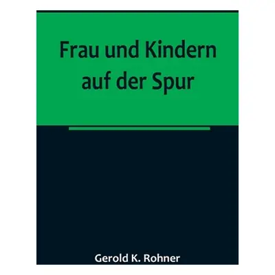 "Frau und Kindern auf der Spur" - "" ("K. Rohner Gerold")