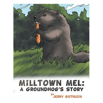 "Milltown Mel: a Groundhog's Story" - "" ("Guthlein Jerry")