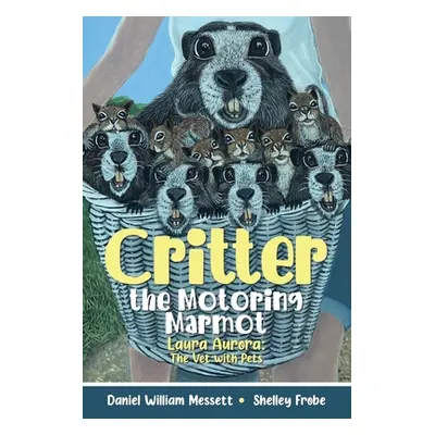 "Critter, the Motoring Marmot: Laura Aurora: The Vet with Pets" - "" ("Messett Daniel William")